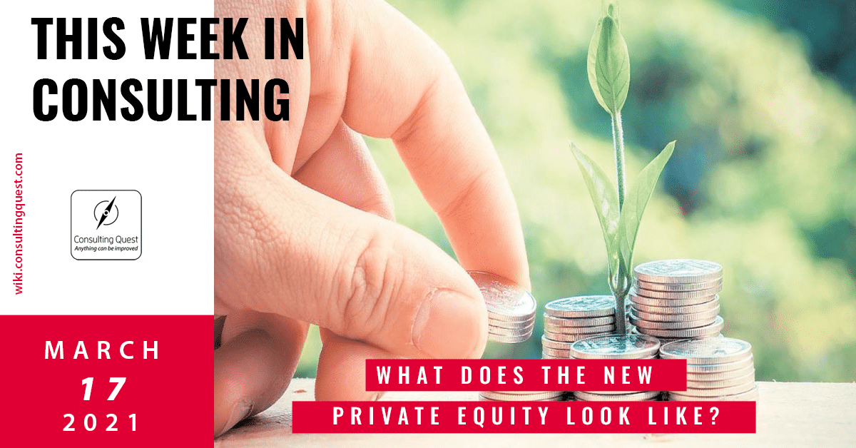 This Week In Consulting: What does the new Private Equity look like?