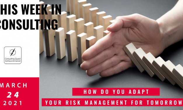 This Week In Consulting: How do you adapt your risk management for tomorrow?