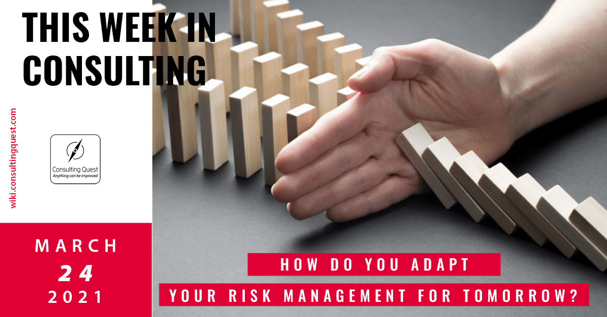 This Week In Consulting: How do you adapt your risk management for tomorrow?