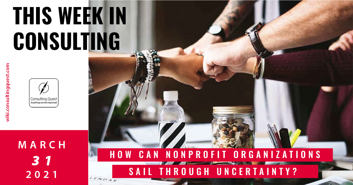 This Week In Consulting: How can nonprofit organizations sail through uncertainty?