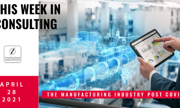 This Week In Consulting: The manufacturing industry post Covid