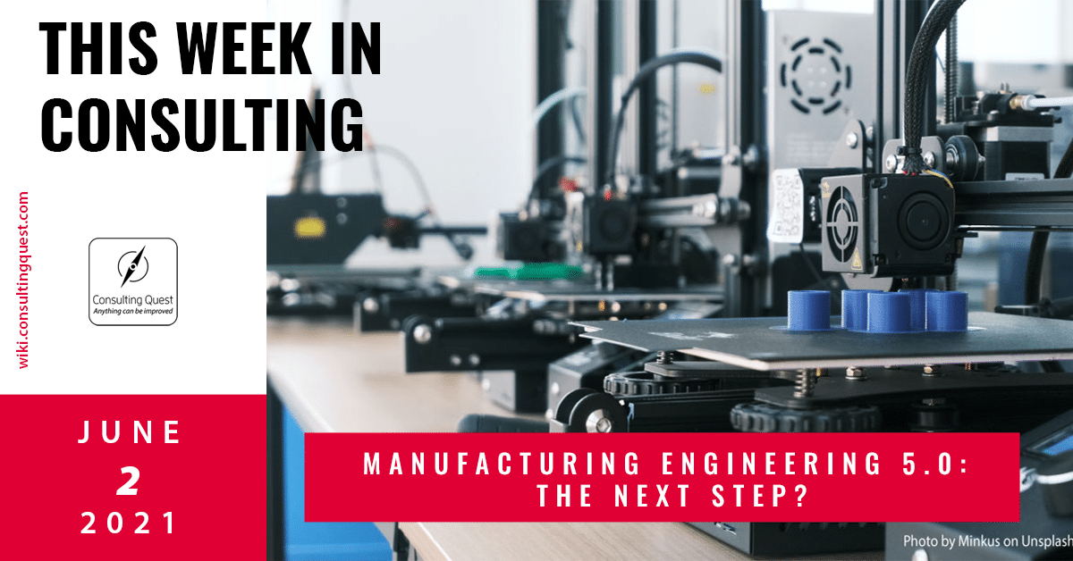 This Week In Consulting: Manufacturing engineering 5.0: the next step?