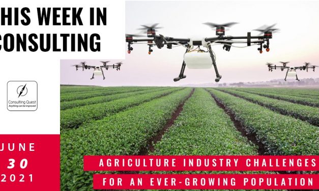 This Week In Consulting: Agriculture industry challenges for an ever-growing population