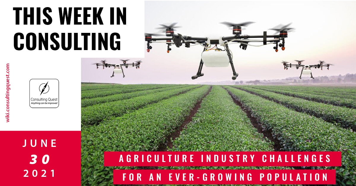 This Week In Consulting: Agriculture industry challenges for an ever-growing population