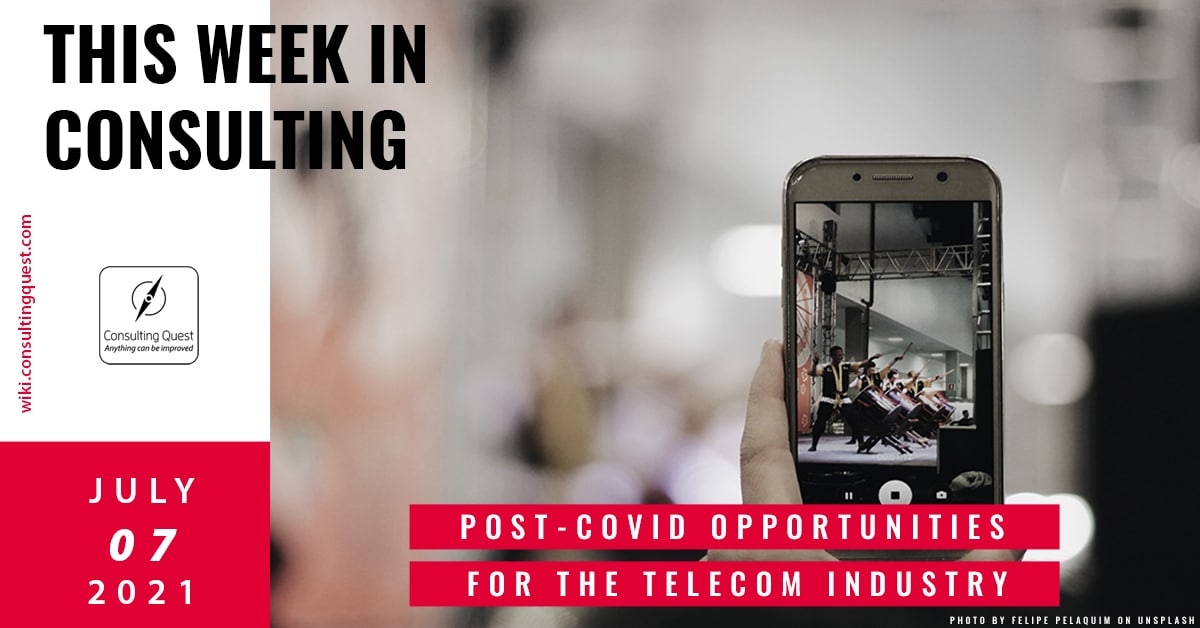 This Week In Consulting: Post-Covid Opportunities for the telecom industry