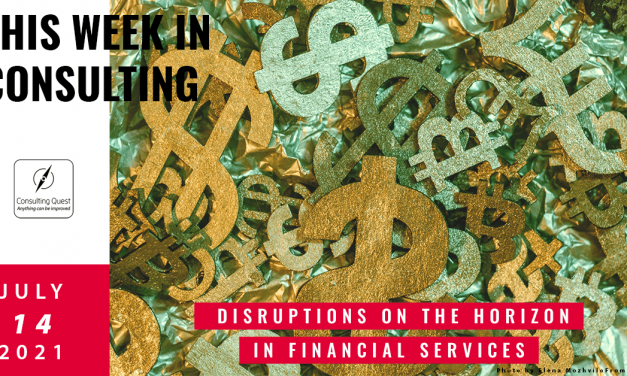 This Week In Consulting: Disruptions on the horizon for Financial Services