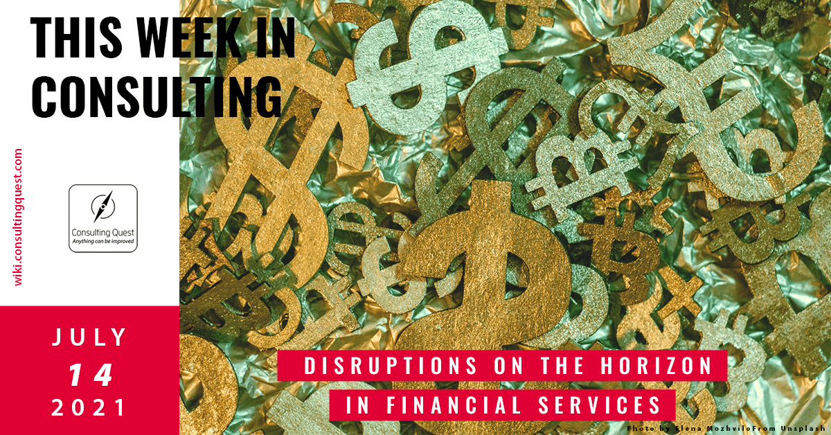 This Week In Consulting: Disruptions on the horizon for Financial Services