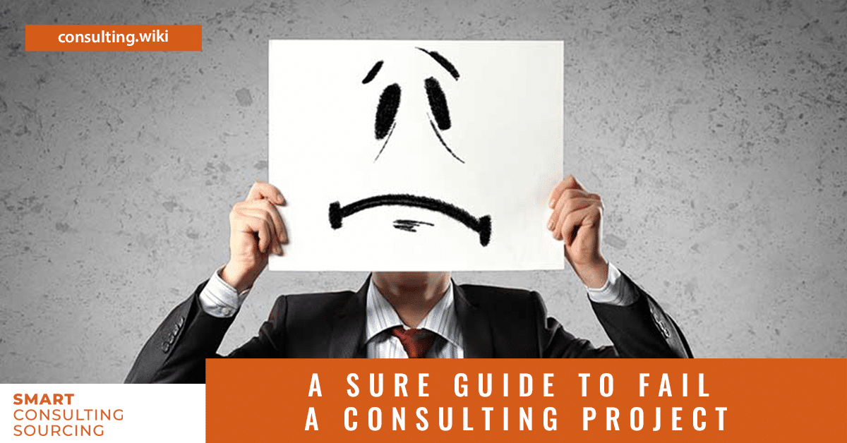A Sure Guide to Fail a Consulting Project