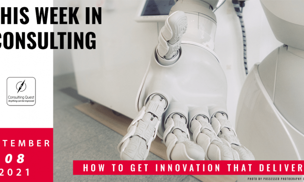 This Week In Consulting: How to get innovation that delivers