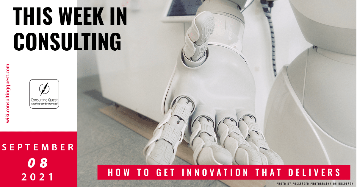 This Week In Consulting: How to get innovation that delivers