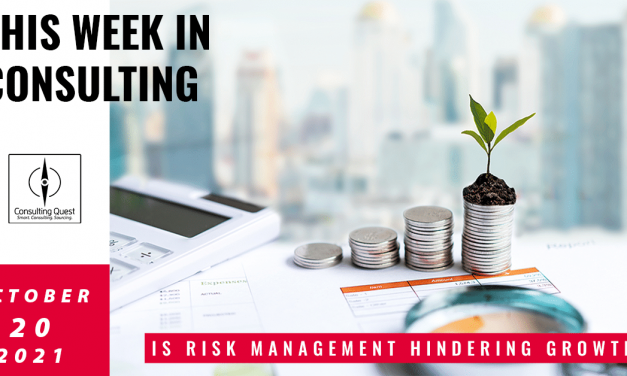 This Week In Consulting:  Is Risk Management hindering Growth?