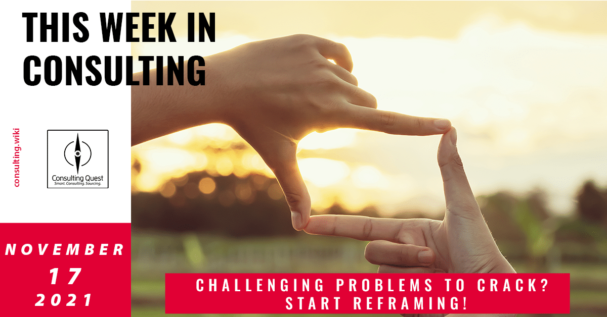 This Week In Consulting:  Challenging problems to crack? Start Reframing!