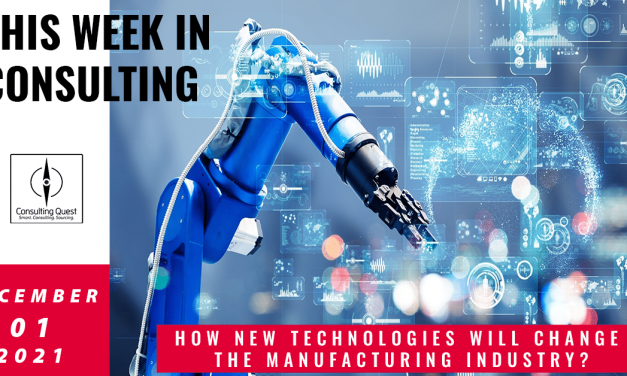 This Week In Consulting:  How new technologies will change the manufacturing industry?