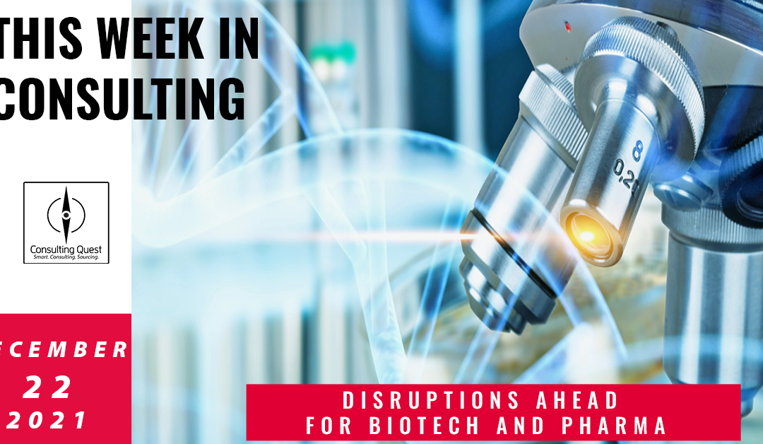This Week In Consulting:  Disruptions ahead for Biotech and Pharma