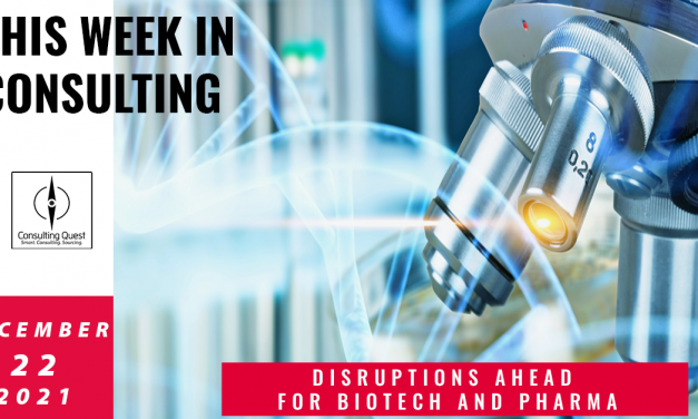 This Week In Consulting:  Disruptions ahead for Biotech and Pharma