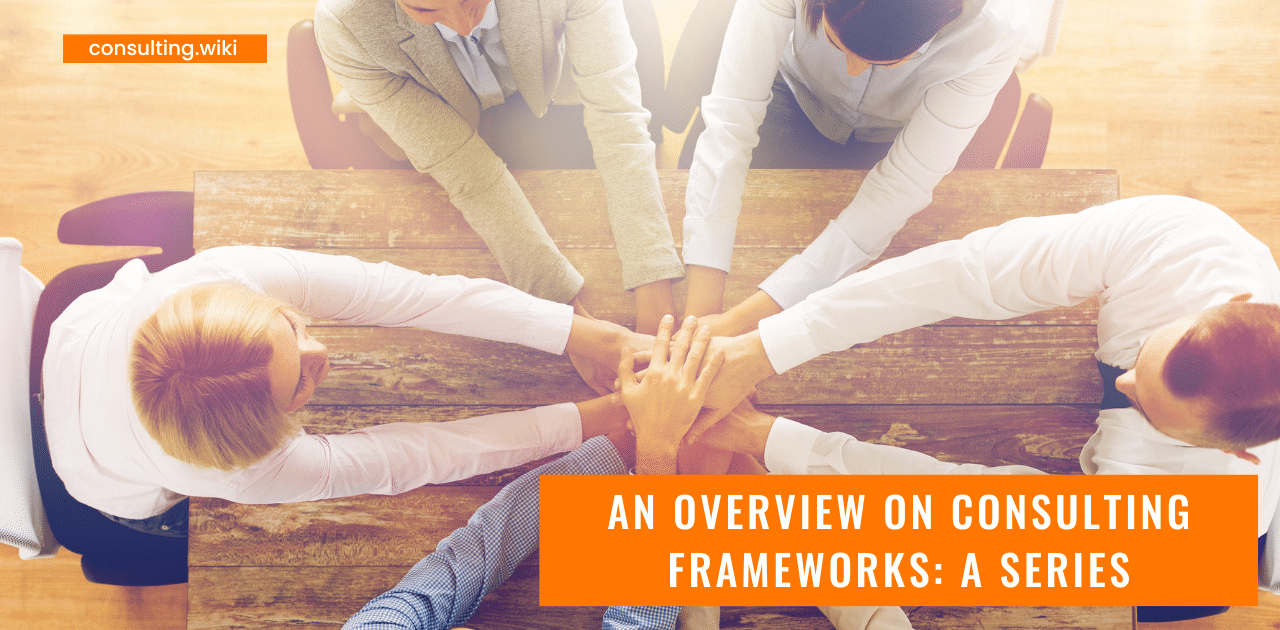 An Overview on Consulting Frameworks: A Series