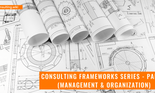 Consulting Frameworks Series: Management and Organization Frameworks (Part 3)