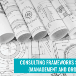 Consulting Frameworks Series: Management and Organization Frameworks (Part 3)
