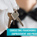 Consulting Frameworks Series: Improvement and Problem Solving Frameworks (Part 4)