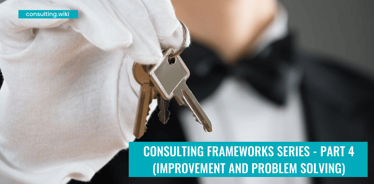 Consulting Frameworks Series: Improvement and Problem Solving Frameworks (Part 4)