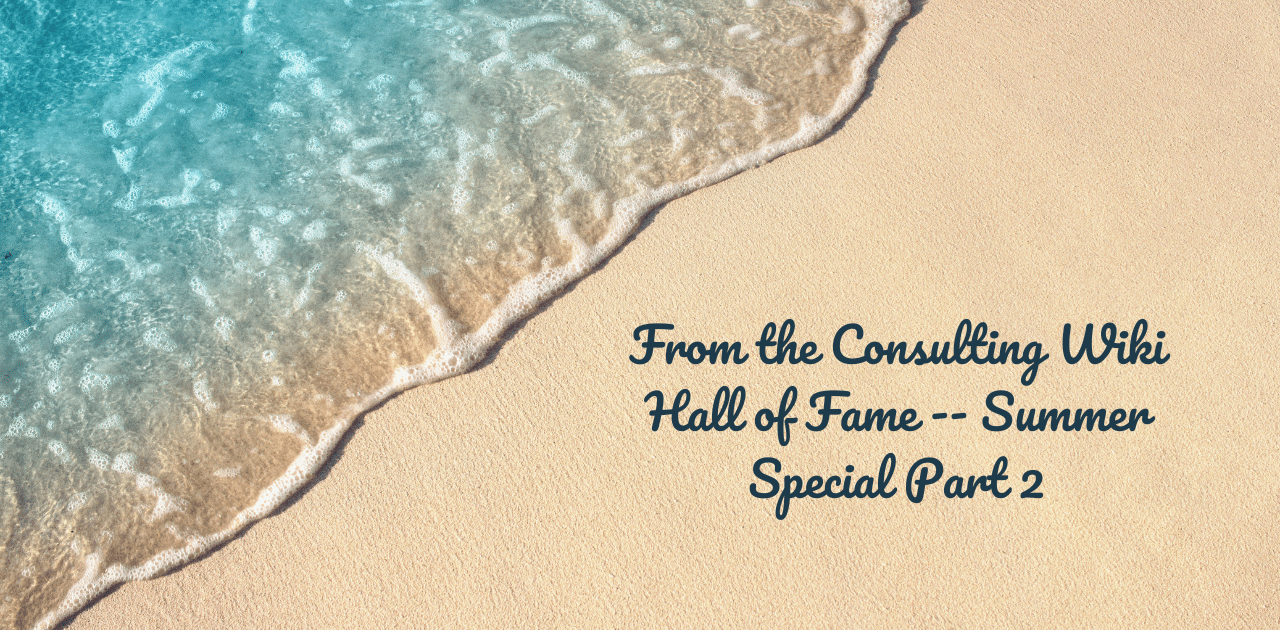 From the Consulting Wiki Hall of Fame — Summer Special Part 2
