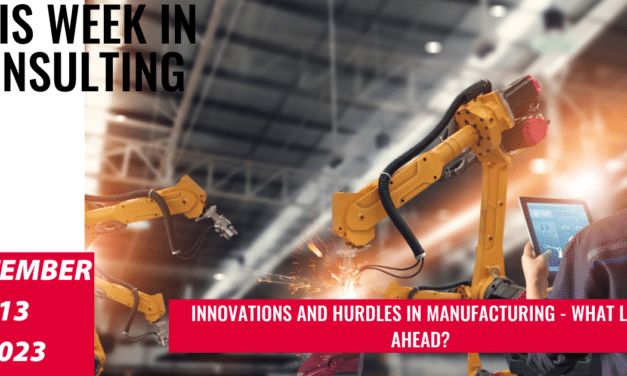Manufacturing Outlook Post-Covid: Trends, Challenges, and What’s Next  | This Week in Consulting