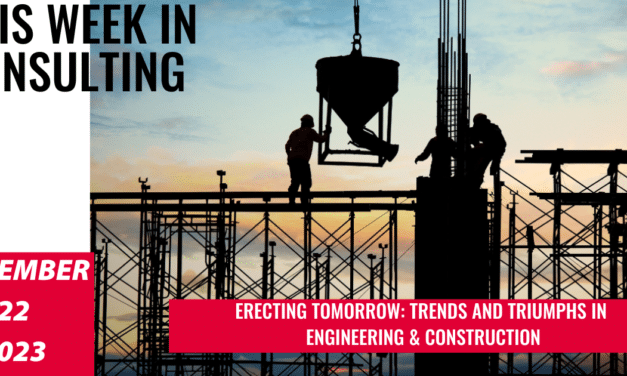 Navigating Construction’s Highs and Hurdles| This Week in Consulting