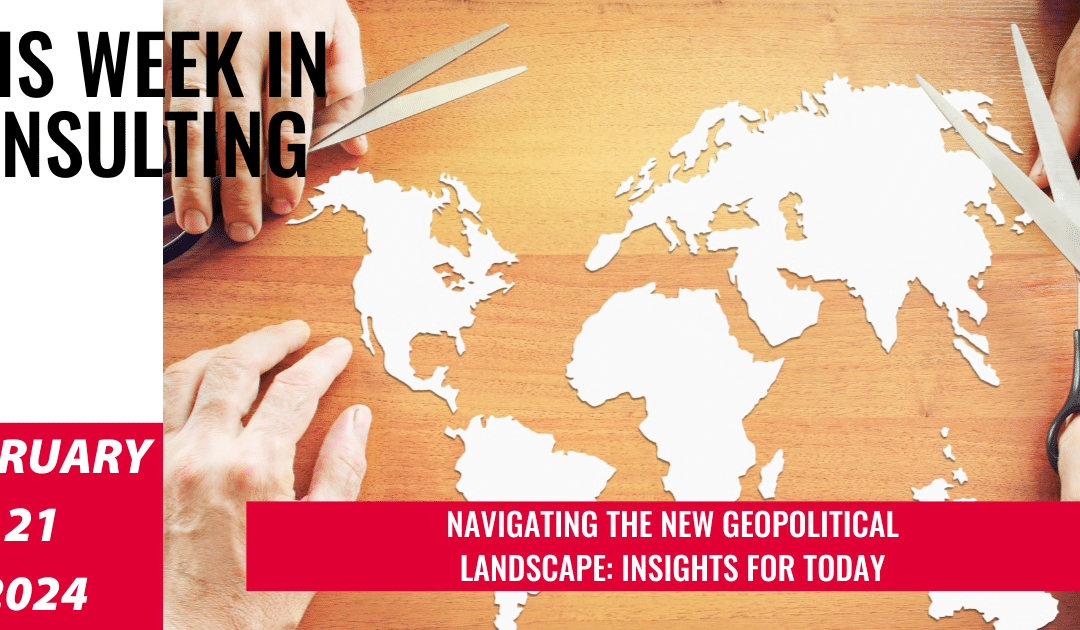 Exploring a New Era of Dynamics in Geopolitics | This Week in Consulting