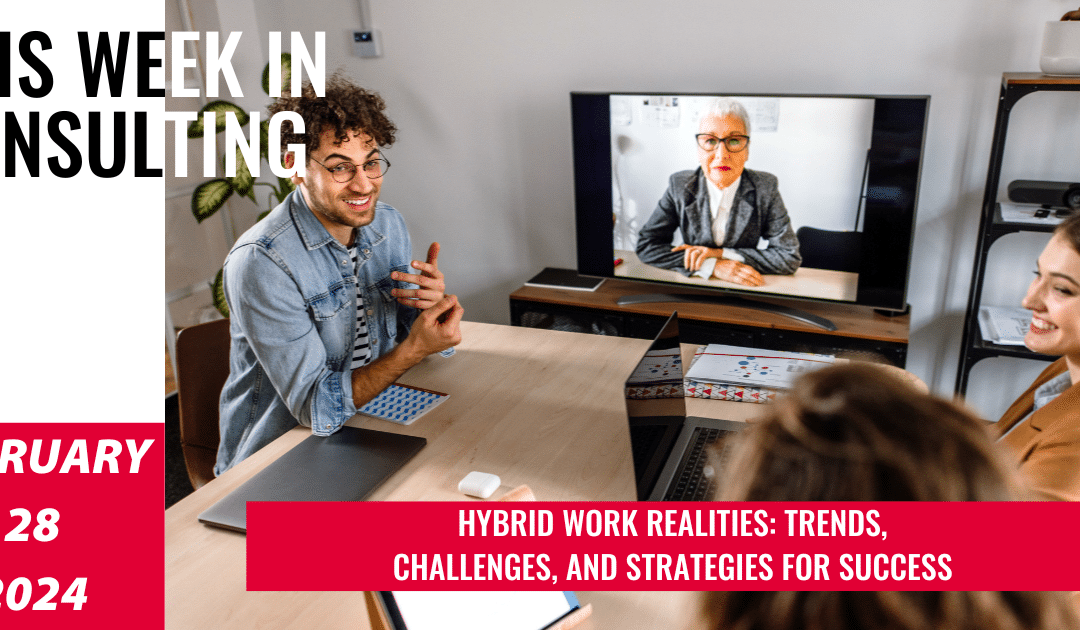 Exploring the Hybrid Work Place Landscape in a Post-Pandemic World | This Week in Consulting