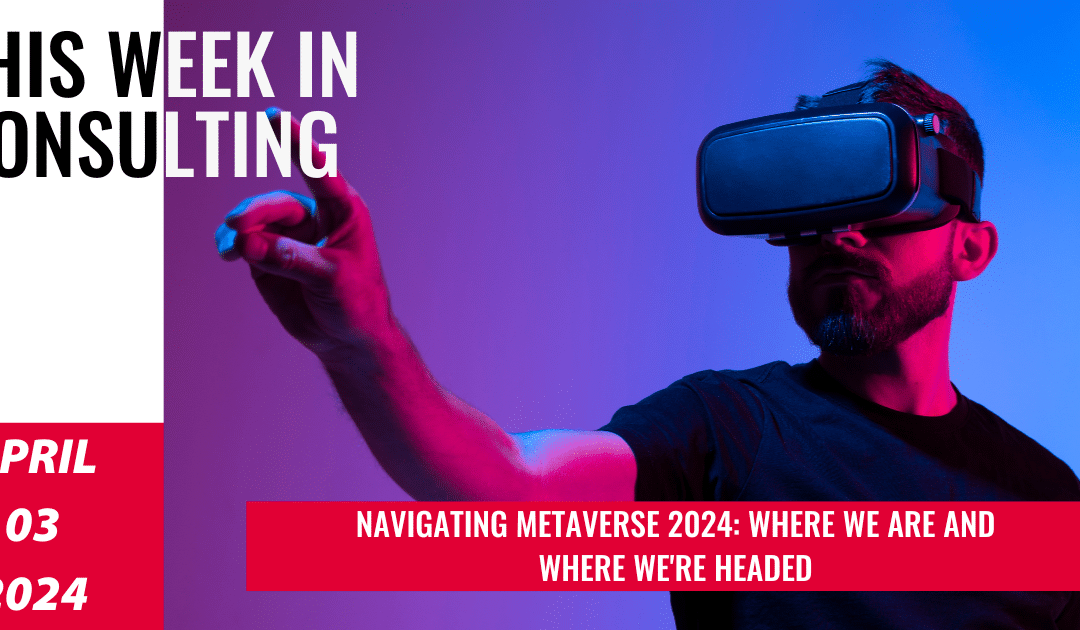 Into the Metaverse: Post Hype Discovery | This Week in Consulting