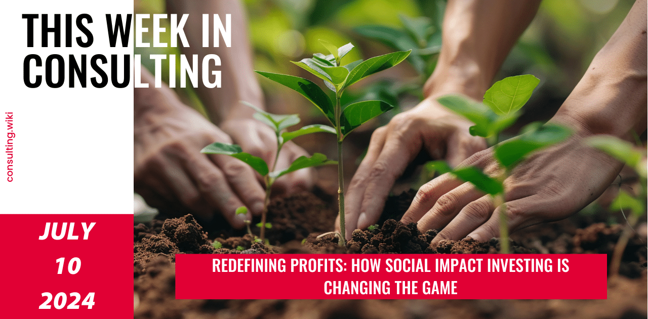 Investing in Change: The Power of Social Impact Initiatives | This Week in Consulting